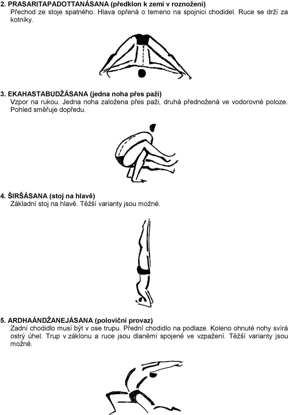 4. ŠIRŠÁSANA (stoj na hlavě) Základní stoj na hlavě. Těžší varianty jsou možné. 5.