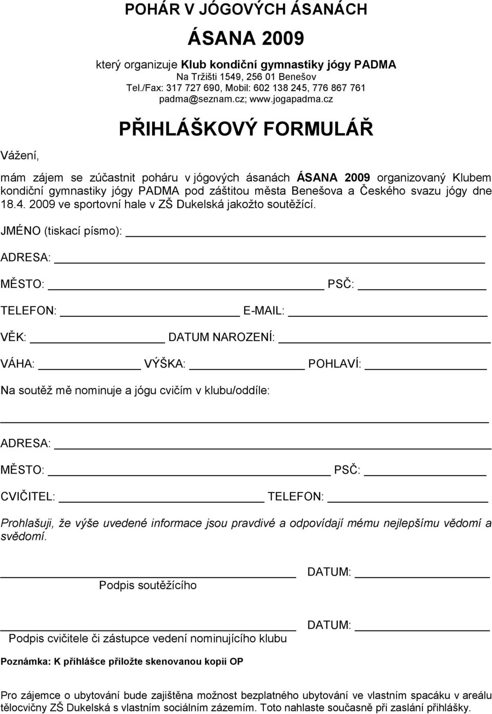 cz Vážení, PŘIHLÁŠKOVÝ FORMULÁŘ mám zájem se zúčastnit poháru v jógových ásanách ÁSANA 2009 organizovaný Klubem kondiční gymnastiky jógy PADMA pod záštitou města Benešova a Českého svazu jógy dne 18.