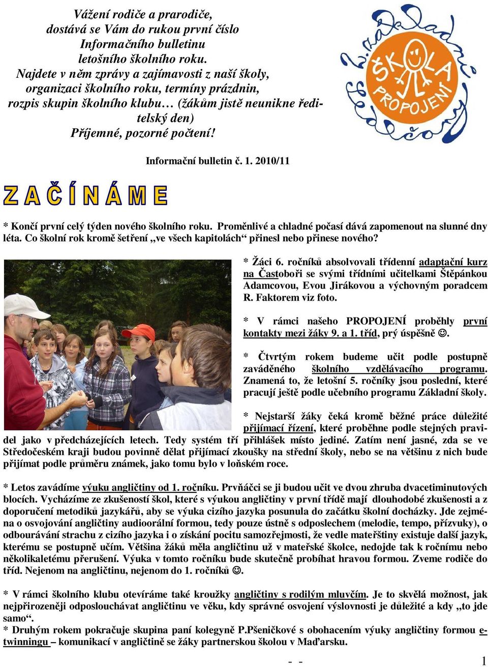 Informační bulletin č. 1. 2010/11 * Končí první celý týden nového školního roku. Proměnlivé a chladné počasí dává zapomenout na slunné dny léta.