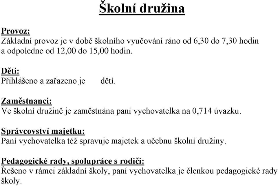 Zaměstnanci: Ve školní druţině je zaměstnána paní vychovatelka na 0,714 úvazku.