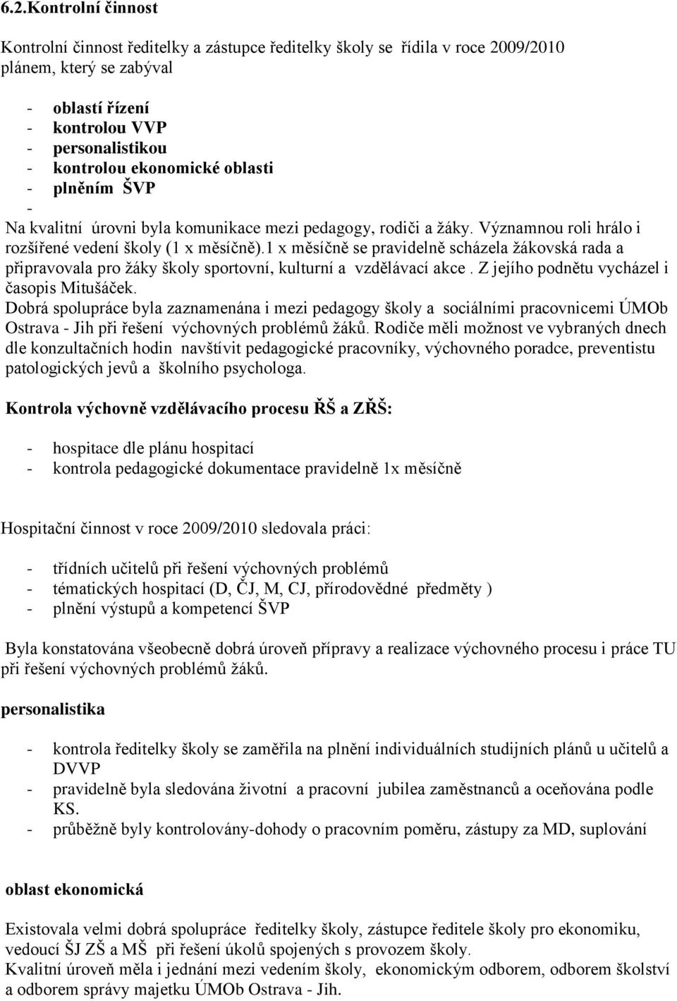 1 x měsíčně se pravidelně scházela ţákovská rada a připravovala pro ţáky školy sportovní, kulturní a vzdělávací akce. Z jejího podnětu vycházel i časopis Mitušáček.