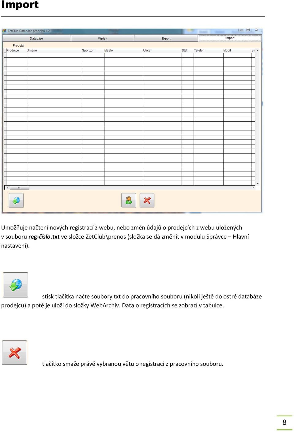 stisk tlačítka načte soubory txt do pracovního souboru (nikoli ještě do ostré databáze prodejců) a poté je uloží