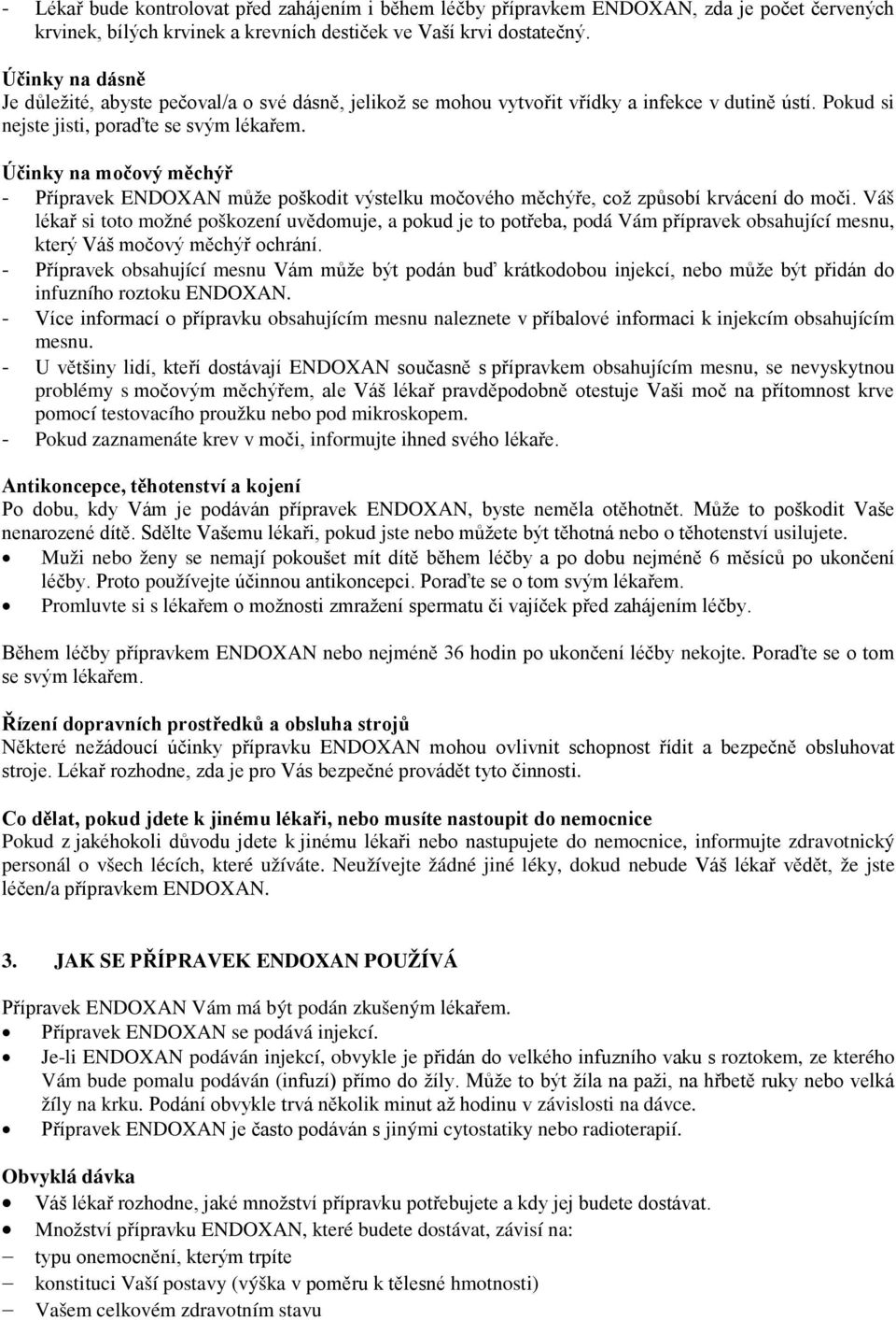 Účinky na močový měchýř - Přípravek ENDOXAN může poškodit výstelku močového měchýře, což způsobí krvácení do moči.