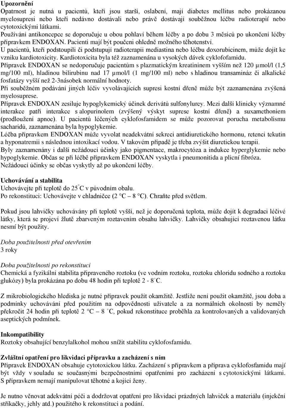 Pacienti mají být poučeni ohledně možného těhotenství. U pacientů, kteří podstoupili či podstupují radioterapii mediastina nebo léčbu doxorubicinem, může dojít ke vzniku kardiotoxicity.