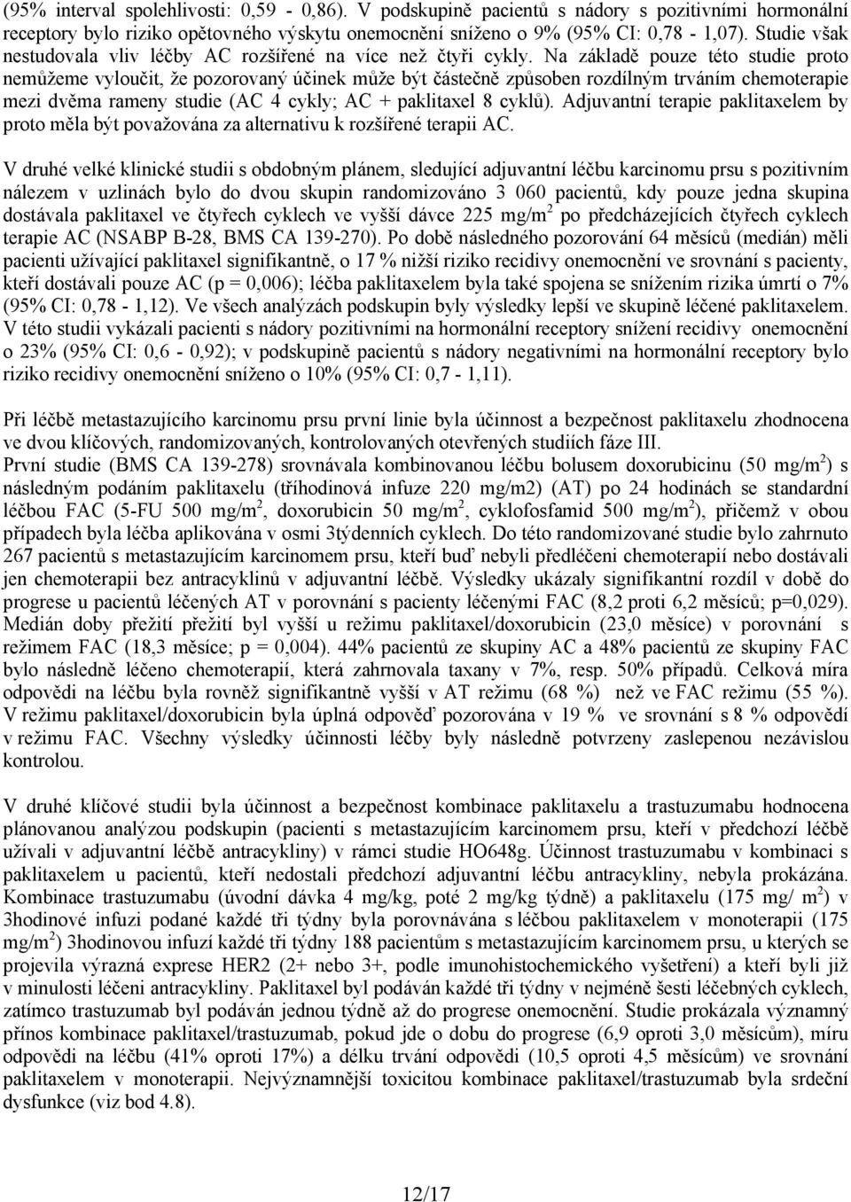 Na základě pouze této studie proto nemůžeme vyloučit, že pozorovaný účinek může být částečně způsoben rozdílným trváním chemoterapie mezi dvěma rameny studie (AC 4 cykly; AC + paklitaxel 8 cyklů).