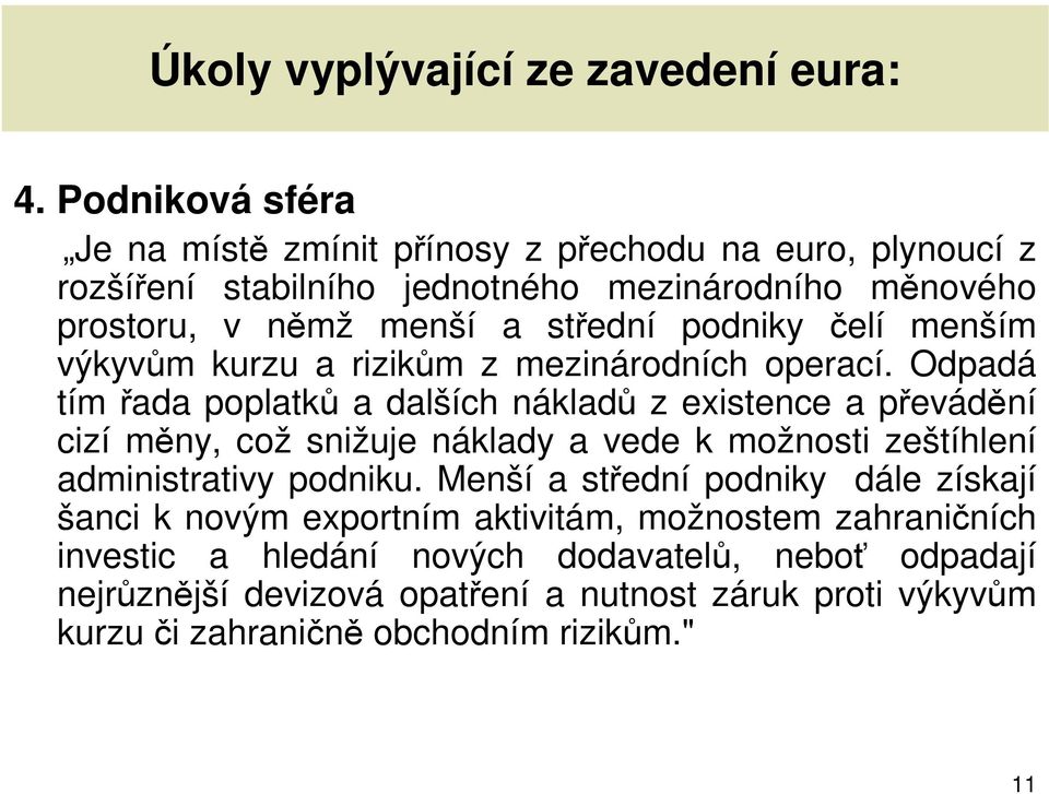 podniky čelí menším výkyvům kurzu a rizikům z mezinárodních operací.