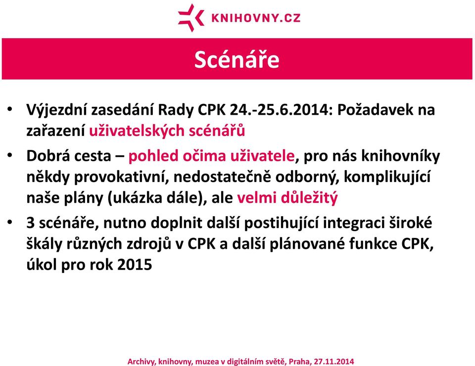 knihovníky někdy provokativní, nedostatečně odborný, komplikující naše plány (ukázka dále), ale