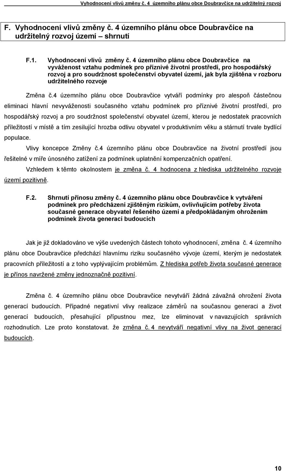 4 územního plánu obce Doubravčice na vyváženost vztahu podmínek pro příznivé životní prostředí, pro hospodářský rozvoj a pro soudržnost společenství obyvatel území, jak byla zjištěna v rozboru