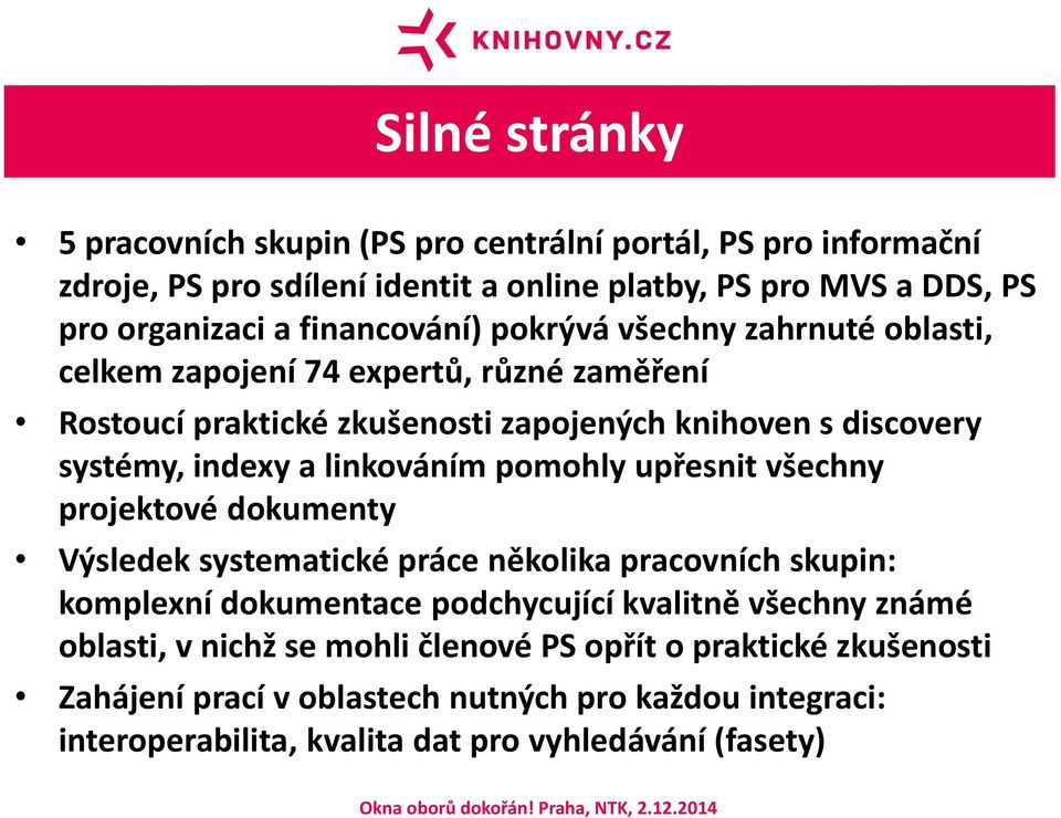 linkováním pomohly upřesnit všechny projektové dokumenty Výsledek systematické práce několika pracovních skupin: komplexní dokumentace podchycující kvalitně všechny známé