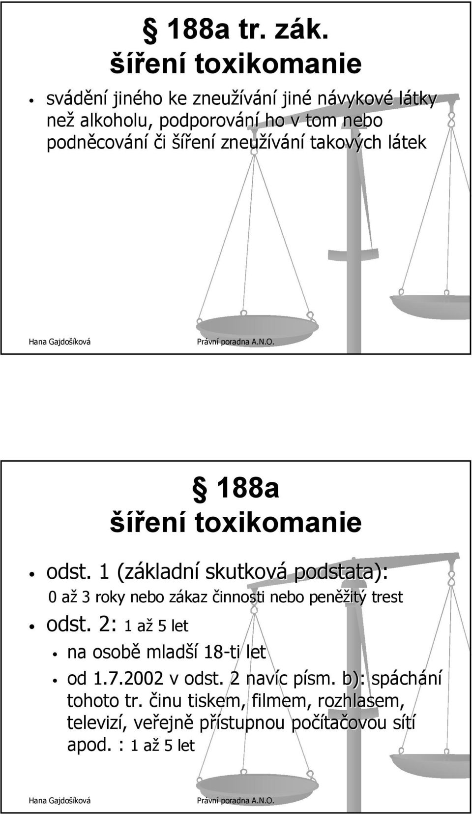 šířen ení zneužívání takových látekl 188a šířen ení toxikomanie odst.