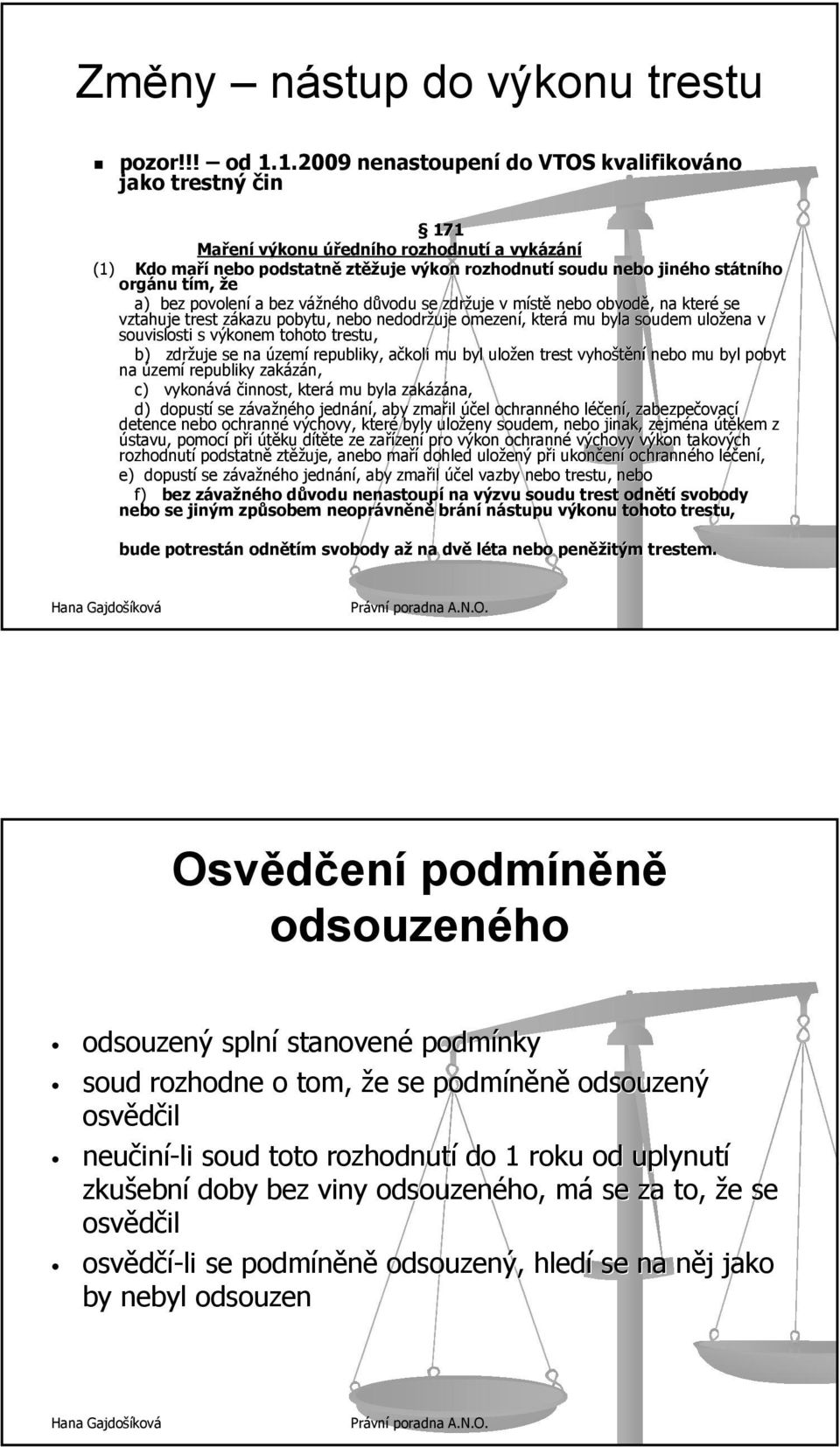 orgánu tím, t že a) bez povolení a bez vážného v důvodu d se zdržuje v místm stě nebo obvodě,, na které se vztahuje trest zákazu z pobytu, nebo nedodržuje omezení,, která mu byla soudem uložena v