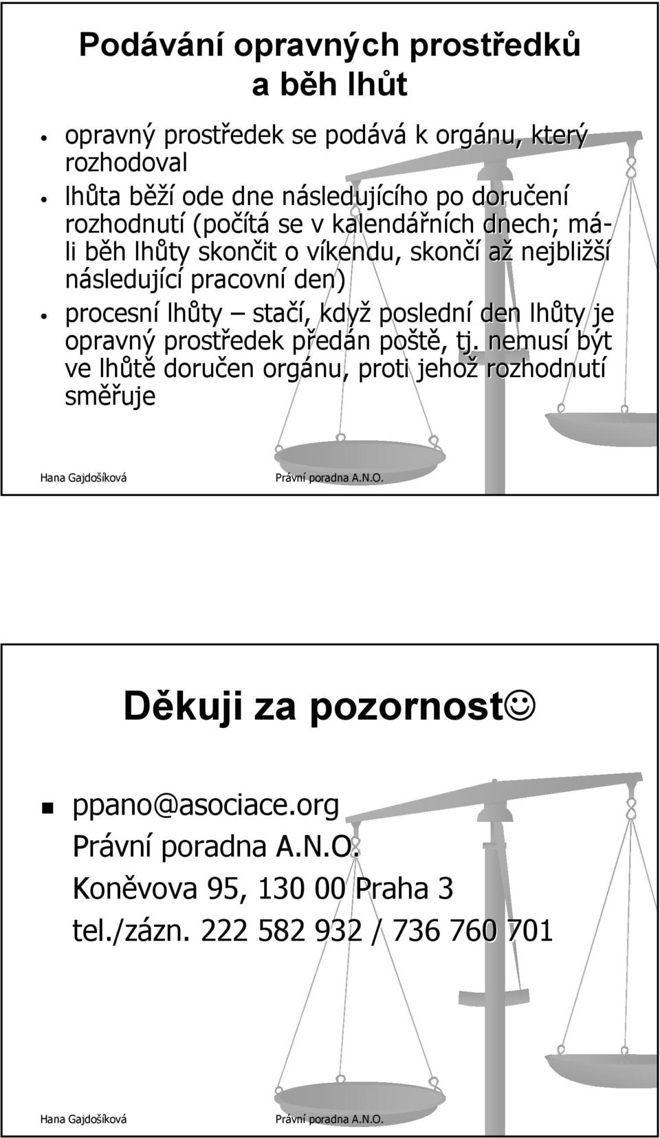 pracovní den) procesní lhůty stačí,, když poslední den lhůty je opravný prostředek předp edán n poště, tj.