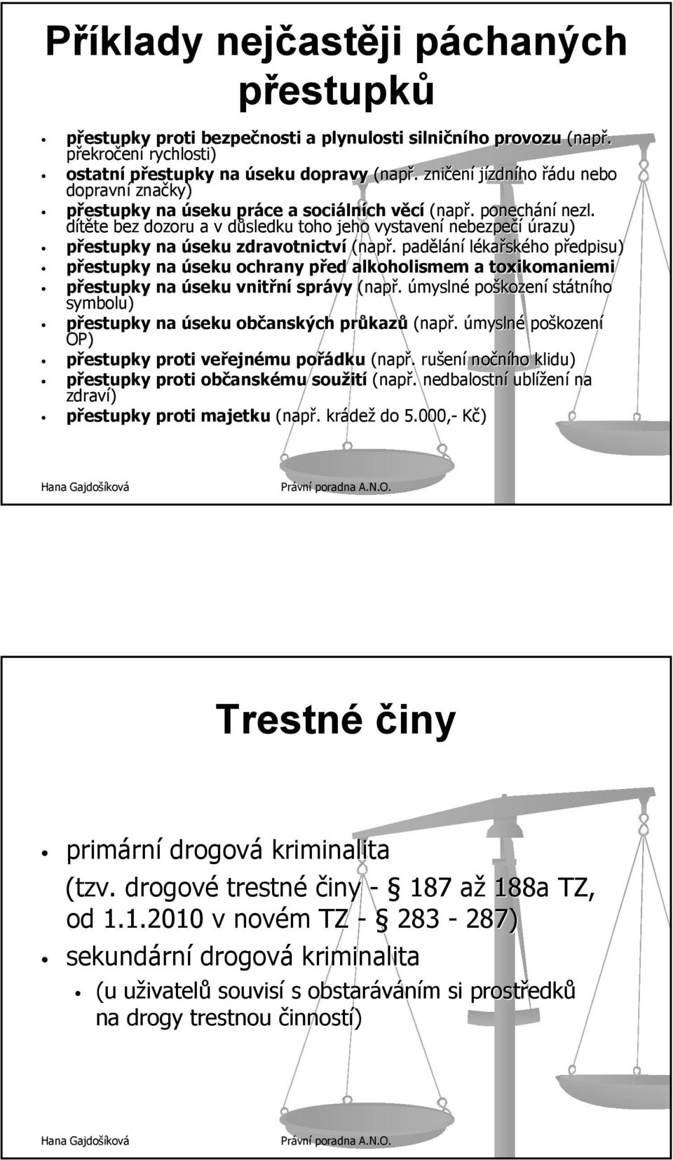 dítěte te bez dozoru a v důsledku d toho jeho vystavení nebezpečí úrazu) přestupky na úseku zdravotnictví (např.