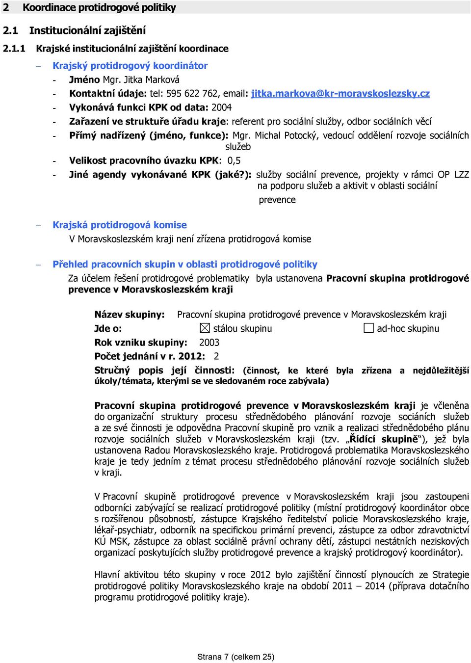 cz - Vykonává funkci KPK od data: 2004 - Zařazení ve struktuře úřadu kraje: referent pro sociální služby, odbor sociálních věcí - Přímý nadřízený (jméno, funkce): Mgr.