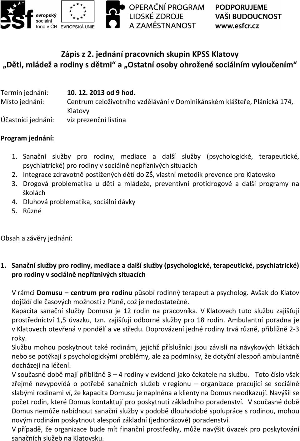 Sanační služby pro rodiny, mediace a další služby (psychologické, terapeutické, psychiatrické) pro rodiny v sociálně nepříznivých situacích 2.