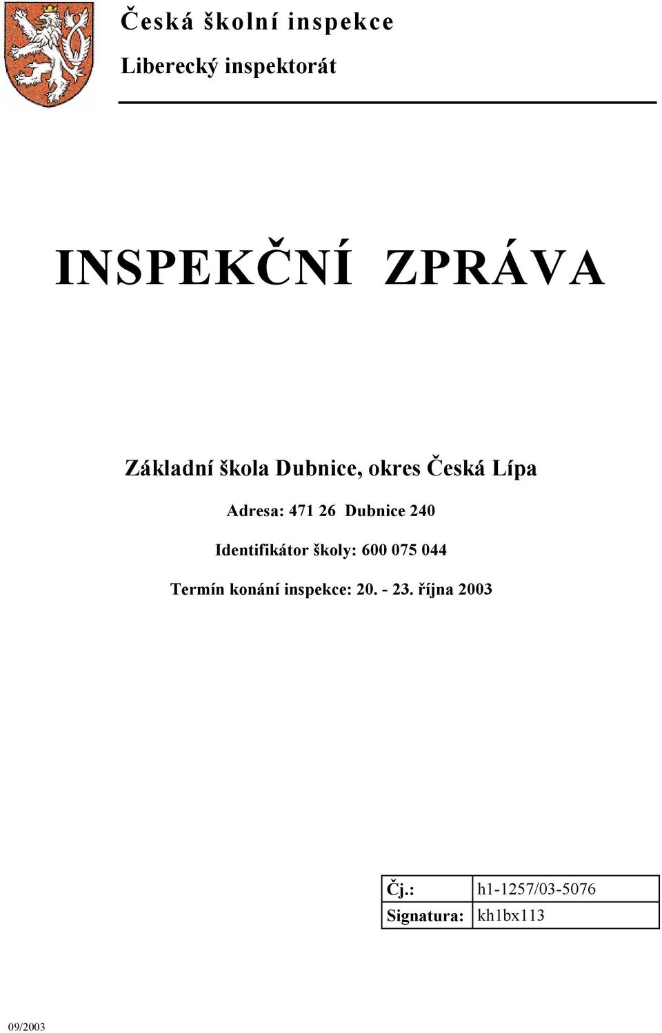 240 Identifikátor školy: 600 075 044 Termín konání inspekce: 20.