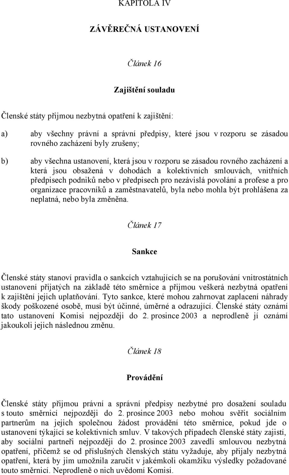 předpisech pro nezávislá povolání a profese a pro organizace pracovníků a zaměstnavatelů, byla nebo mohla být prohlášena za neplatná, nebo byla změněna.