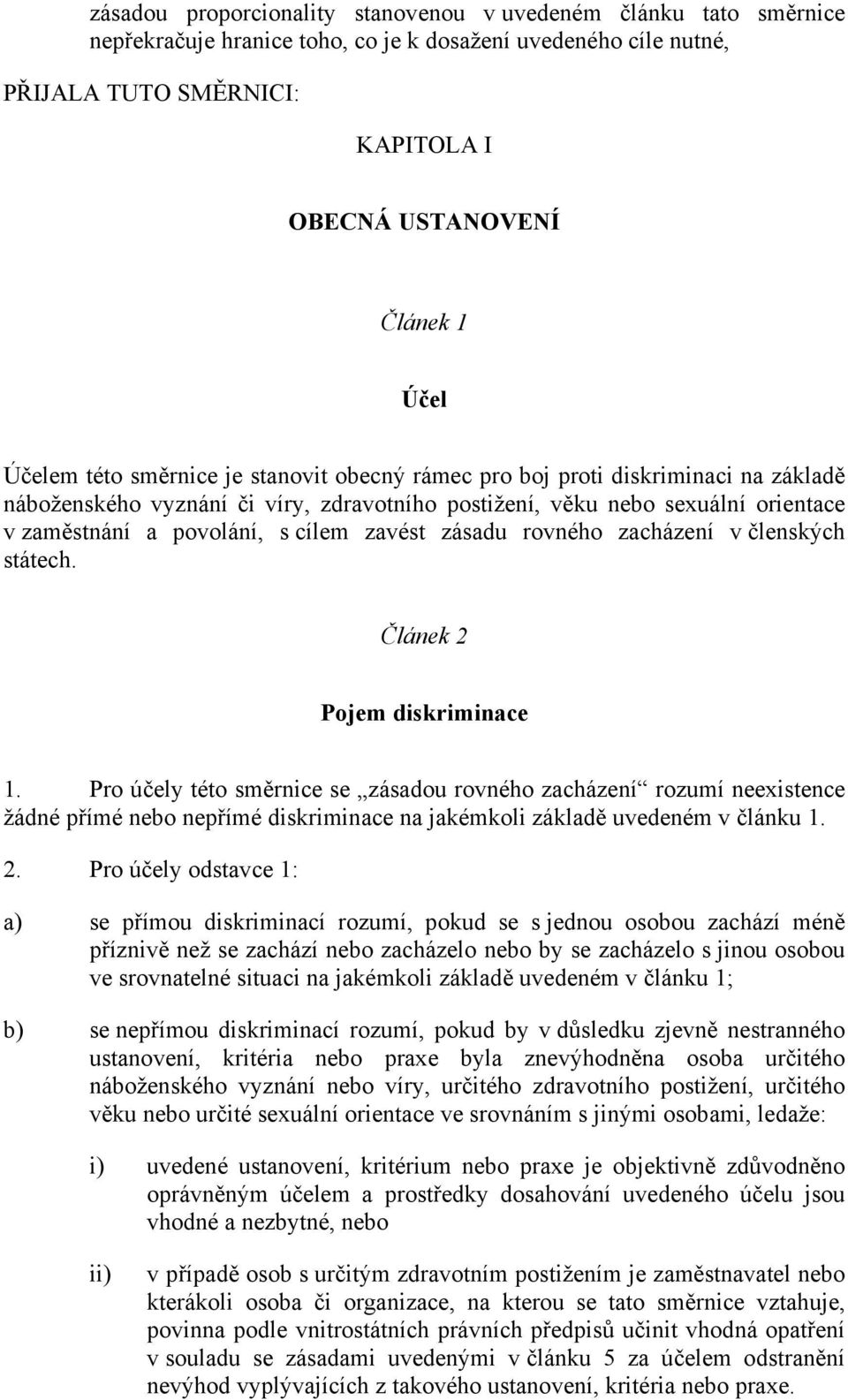 zavést zásadu rovného zacházení v členských státech. Článek 2 Pojem diskriminace 1.