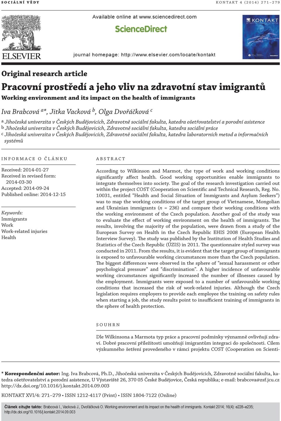 b, Olga Dvořáčková c a Jihočeská univerzita v Českých Budějovicích, Zdravotně sociální fakulta, katedra ošetřovatelství a porodní asistence b Jihočeská univerzita v Českých Budějovicích, Zdravotně