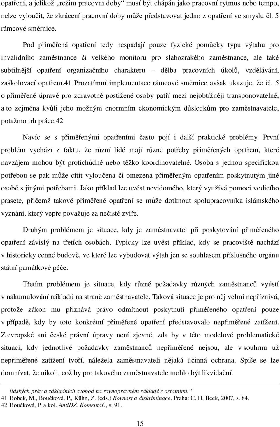 charakteru dělba pracovních úkolů, vzdělávání, zaškolovací opatření.41 Prozatímní implementace rámcové směrnice avšak ukazuje, že čl.