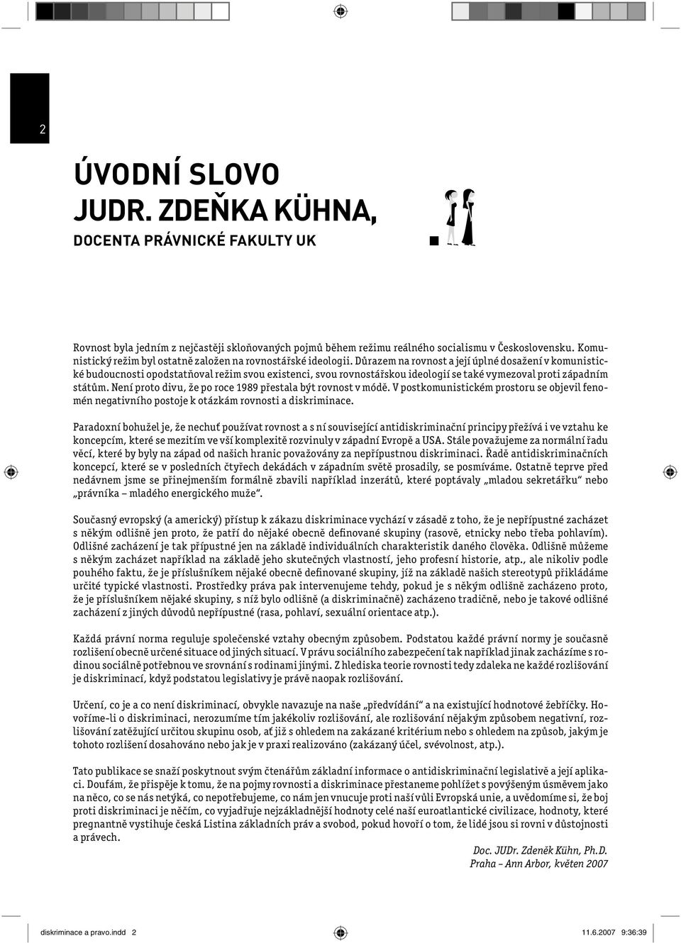 Důrazem na rovnost a její úplné dosažení v komunistické budoucnosti opodstatňoval režim svou existenci, svou rovnostářskou ideologií se také vymezoval proti západním státům.