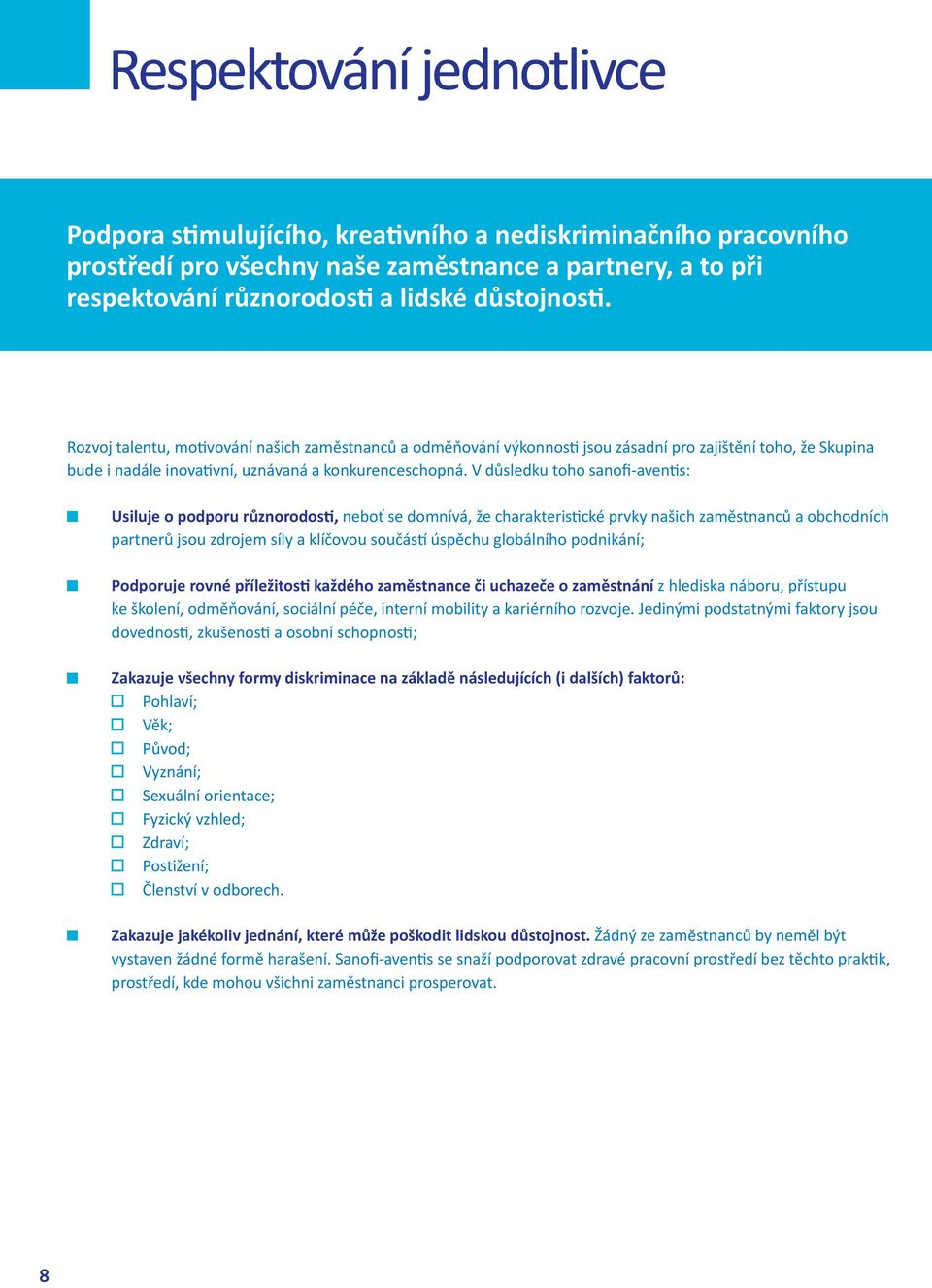 V důsledku toho sanofi-aventis: Usiluje o podporu různorodosti, neboť se domnívá, že charakteristické prvky našich zaměstnanců a obchodních partnerů jsou zdrojem síly a klíčovou součástí úspěchu