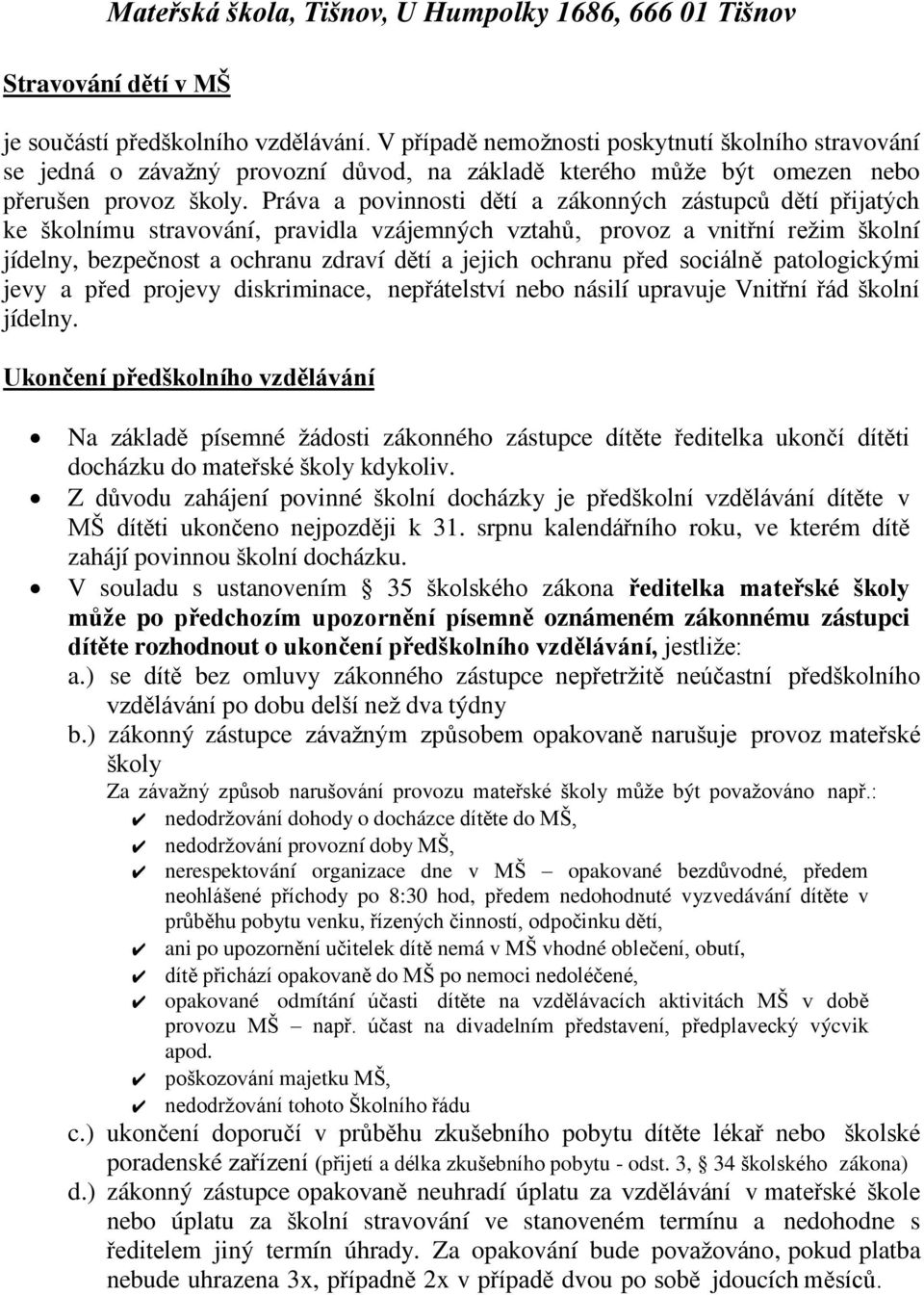 Práva a povinnosti dětí a zákonných zástupců dětí p ijatých ke školnímu stravování, pravidla vzájemných vztahů, provoz a vnit ní režim školní jídelny, bezpečnost a ochranu zdraví dětí a jejich