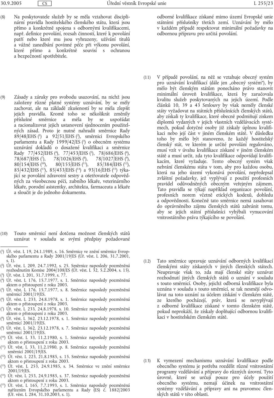 a bezpečností spotřebitele. odborné kvalifikace získané mimo území Evropské unie státními příslušníky třetích zemí.