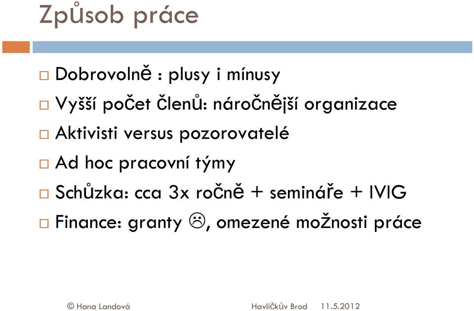 pracovní týmy Schůzka: cca 3x ročně + semináře + IVIG Finance: