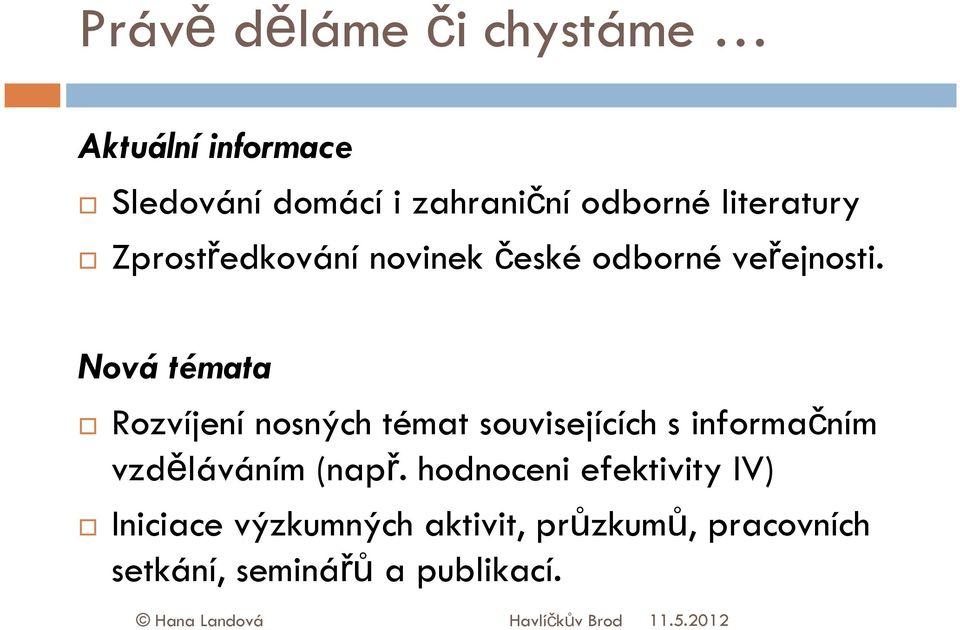 Nová témata Rozvíjení nosných témat souvisejících s informačním vzděláváním (např.