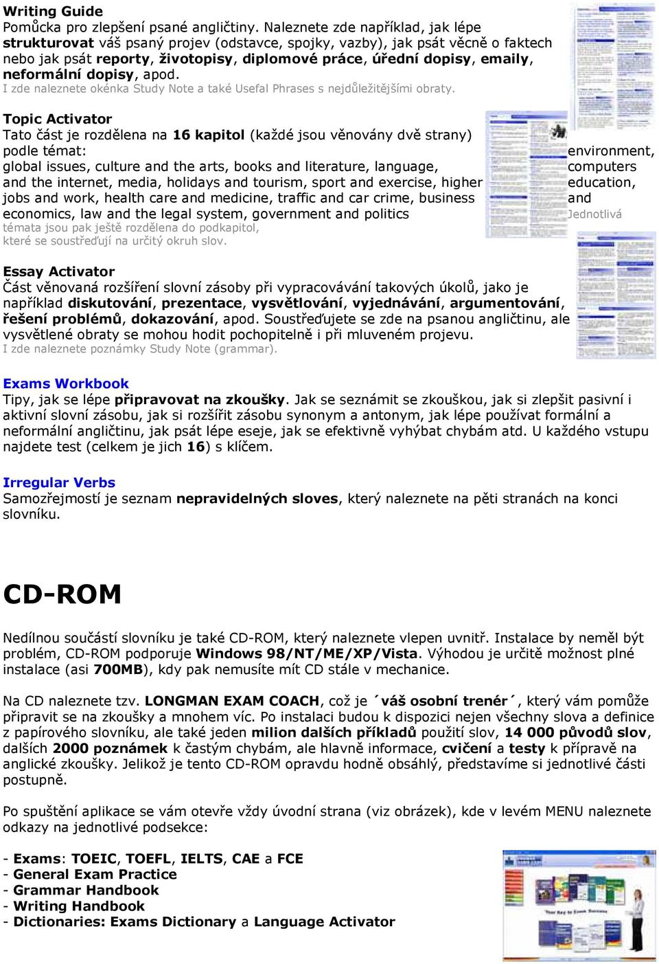 neformální dopisy, apod. I zde naleznete okénka Study Note a také Usefal Phrases s nejdůležitějšími obraty.