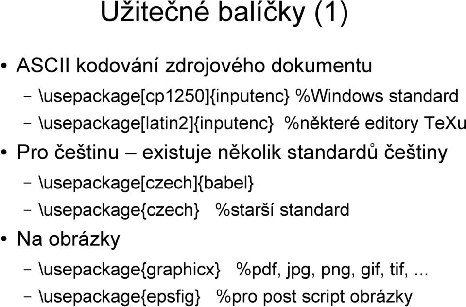 několik standardů češtiny \usepackage[czech]{babel} \usepackage{czech} %starší standard Na