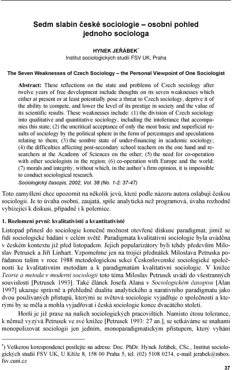 least potentially pose a threat to Czech sociology, deprive it of the ability to compete, and lower the level of its prestige in society and the value of its scientific results.