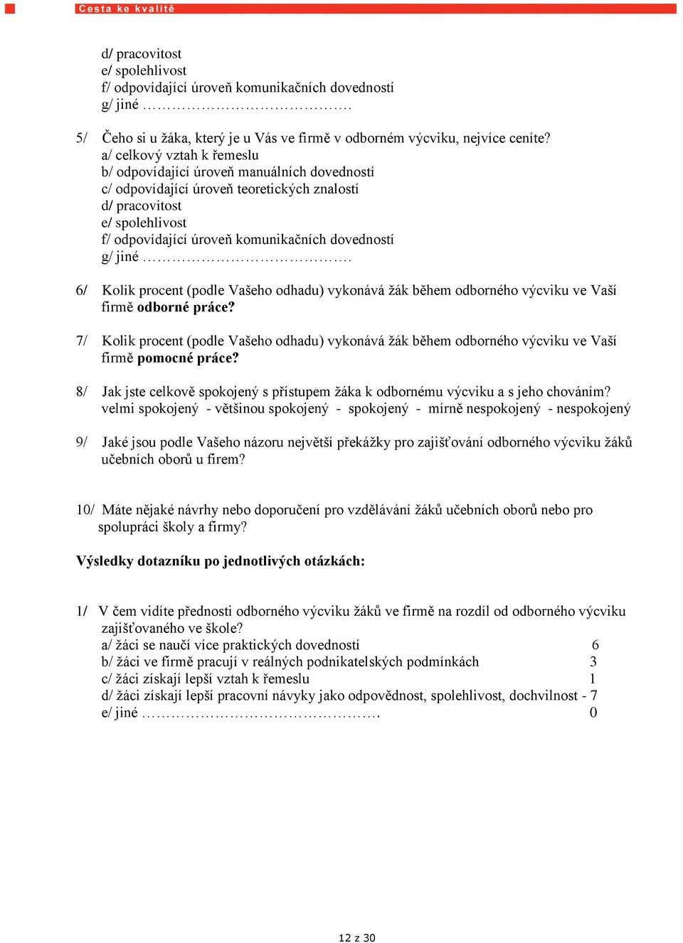 jiné. 6/ Kolik procent (podle Vašeho odhadu) vykonává ţák během odborného výcviku ve Vaší firmě odborné práce?