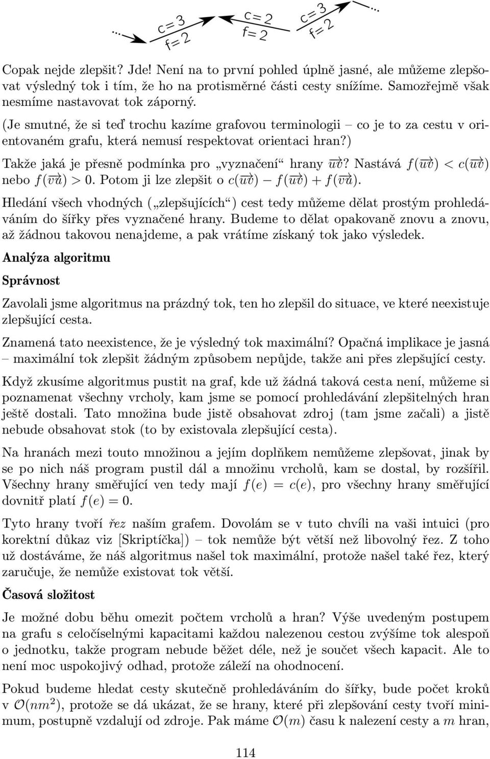 ) Takže jaká je přesně podmínka pro vyznačení hrany uv? Nastává f( uv) < c( uv) nebo f( vu) > 0. Potom ji lze zlepšit o c( uv) f( uv) + f( vu).