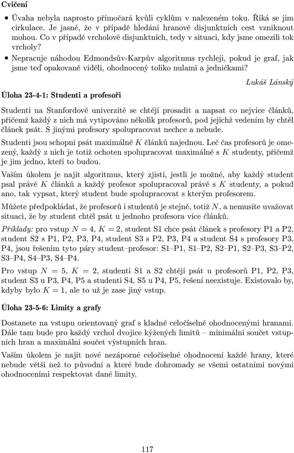 Nepracuje náhodou Edmondsův-Karpův algoritmus rychleji, pokud je graf, jak jsme teď opakovaně viděli, ohodnocený toliko nulami a jedničkami?