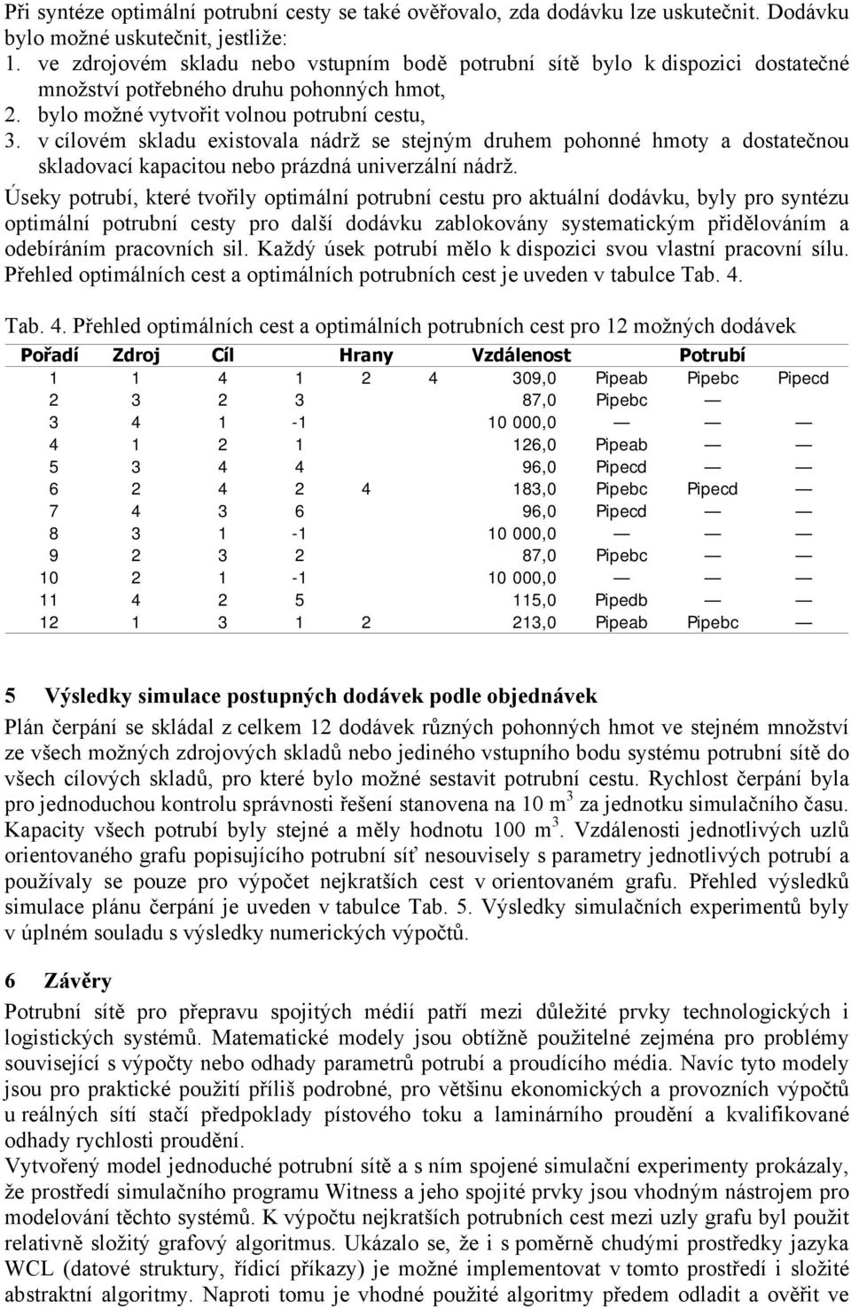 v cílovém skladu existovala nádrž se stejným druhem pohonné hmoty a dostatečnou skladovací kapacitou nebo prázdná univerzální nádrž.