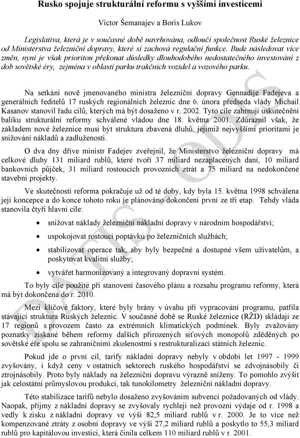 Bude následovat více změn, nyní je však prioritou překonat důsledky dlouhodobého nedostatečného investování z dob sovětské éry, zejména v oblasti parku trakčních vozidel a vozového parku.