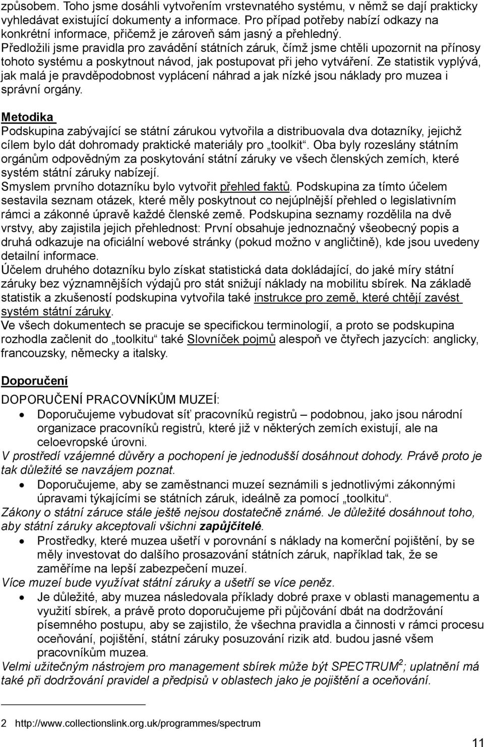 Předložili jsme pravidla pro zavádění státních záruk, čímž jsme chtěli upozornit na přínosy tohoto systému a poskytnout návod, jak postupovat při jeho vytváření.