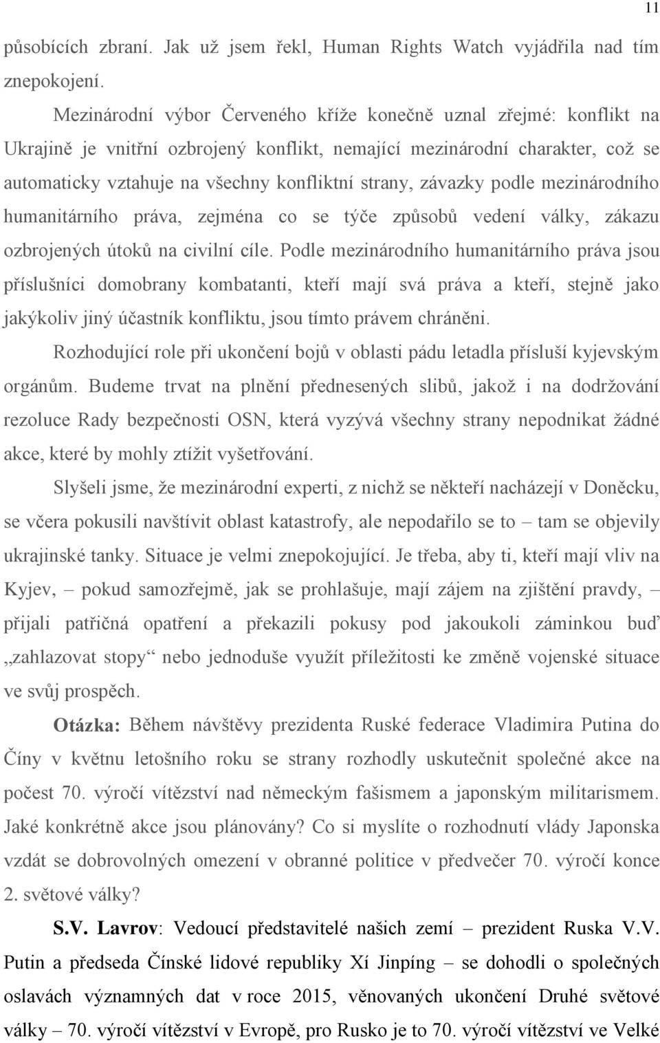 závazky podle mezinárodního humanitárního práva, zejména co se týče způsobů vedení války, zákazu ozbrojených útoků na civilní cíle.