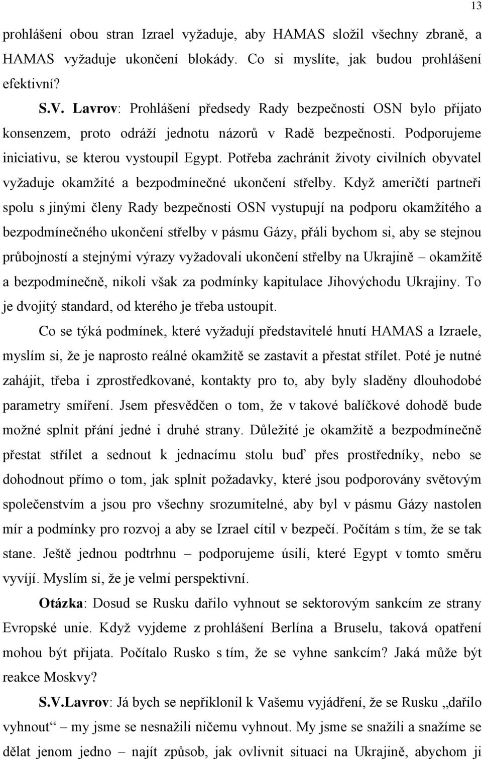 Potřeba zachránit životy civilních obyvatel vyžaduje okamžité a bezpodmínečné ukončení střelby.