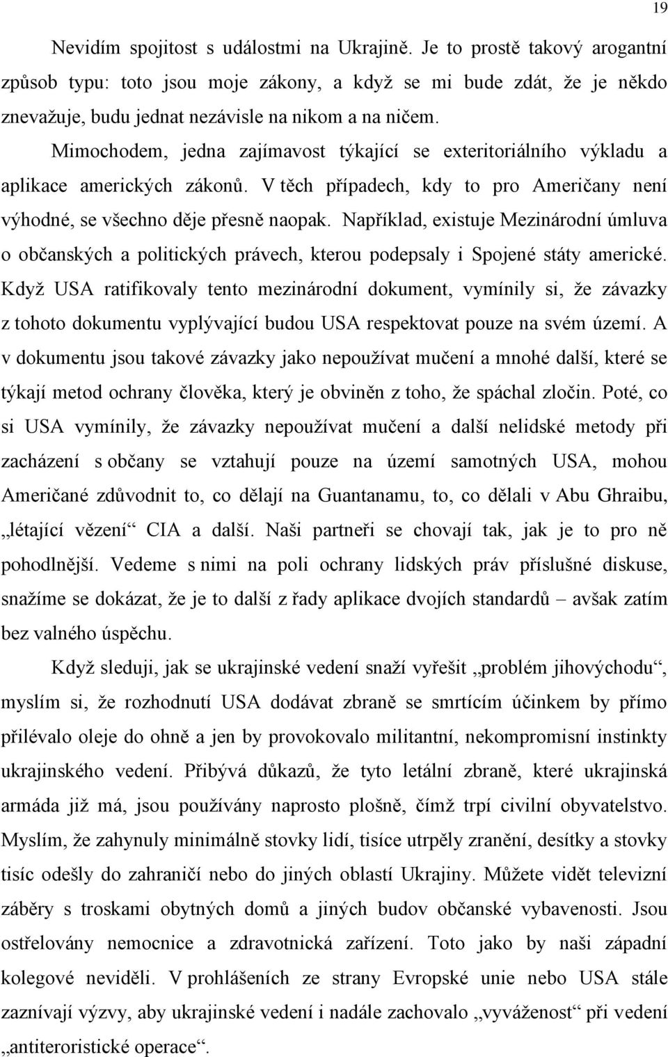 Například, existuje Mezinárodní úmluva o občanských a politických právech, kterou podepsaly i Spojené státy americké.