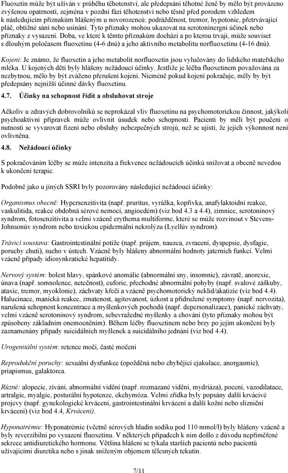 Tyto příznaky mohou ukazovat na serotoninergní účinek nebo příznaky z vysazení.