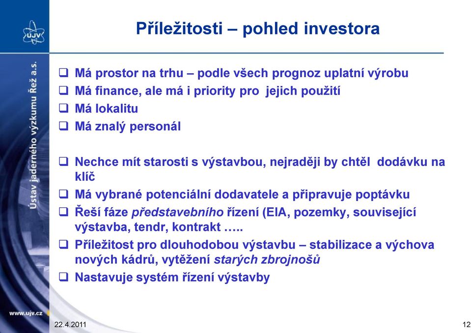 dodavatele a připravuje poptávku Řeší fáze představebního řízení (EIA, pozemky, související výstavba, tendr, kontrakt.