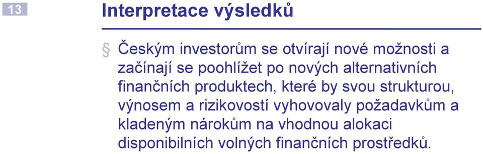 které by svou strukturou, výnosem a rizikovostí vyhovovaly požadavkům a