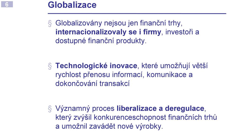 Technologické inovace, které umožňují větší rychlost přenosu informací, komunikace a