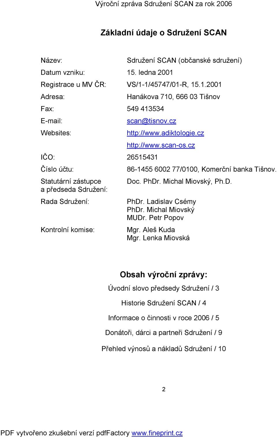 cz 86-1455 6002 77/0100, Komerční banka Tišnov. Doc. PhDr. Michal Miovský, Ph.D. PhDr. Ladislav Csémy PhDr. Michal Miovský MUDr. Petr Popov Mgr. Aleš Kuda Mgr.