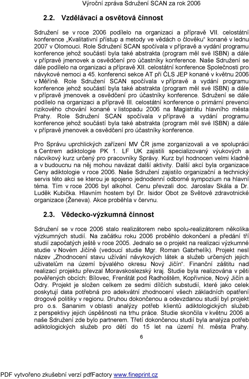 Role Sdružení SCAN spočívala v přípravě a vydání programu konference jehož součástí byla také abstrakta (program měl své ISBN) a dále v přípravě jmenovek a osvědčení pro účastníky konference.