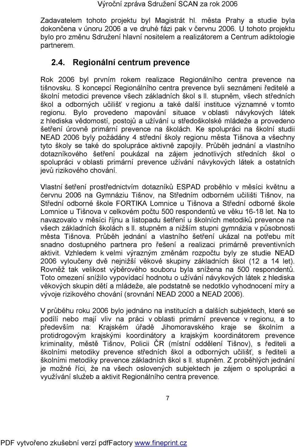 Regionální centrum prevence Rok 2006 byl prvním rokem realizace Regionálního centra prevence na tišnovsku.