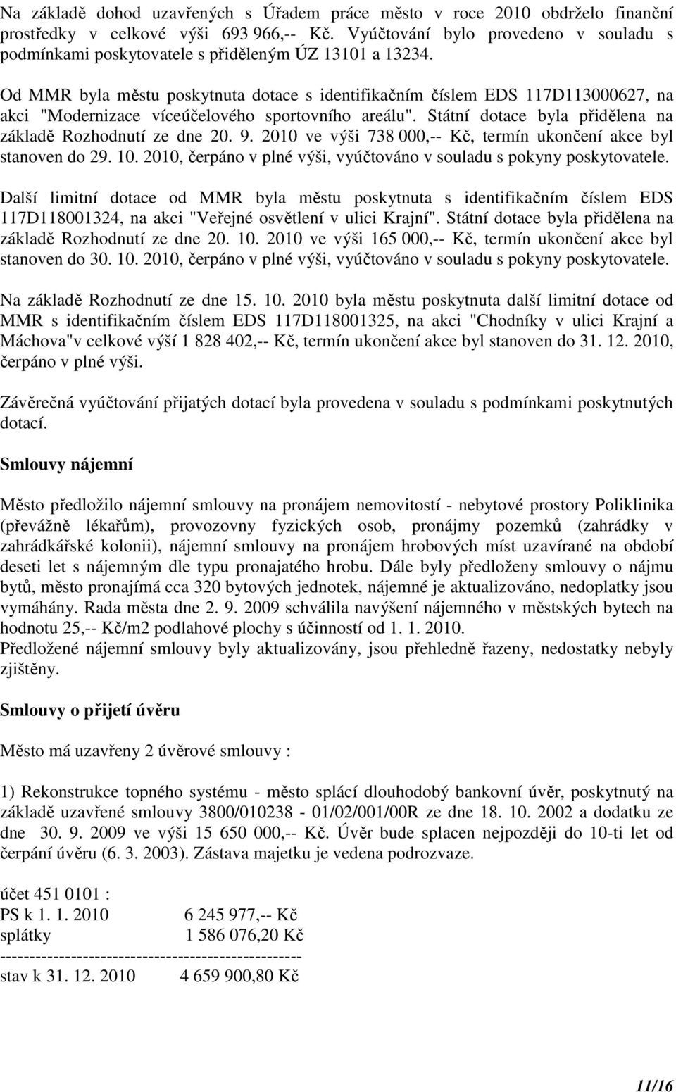 Od MMR byla městu poskytnuta dotace s identifikačním číslem EDS 117D113000627, na akci "Modernizace víceúčelového sportovního areálu". Státní dotace byla přidělena na základě Rozhodnutí ze dne 20. 9.